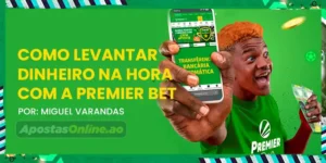 Como Levantar dinheiro na hora com a Premier Bet ou premierbet angola